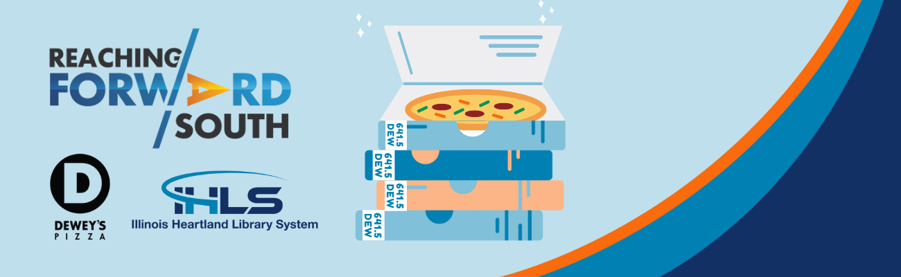 ALT TEXT: The logos for Reaching Forward South, Dewey's Pizza, and Illinois Heartland Library System sit to the left of a stack of pizza boxes that look like books.