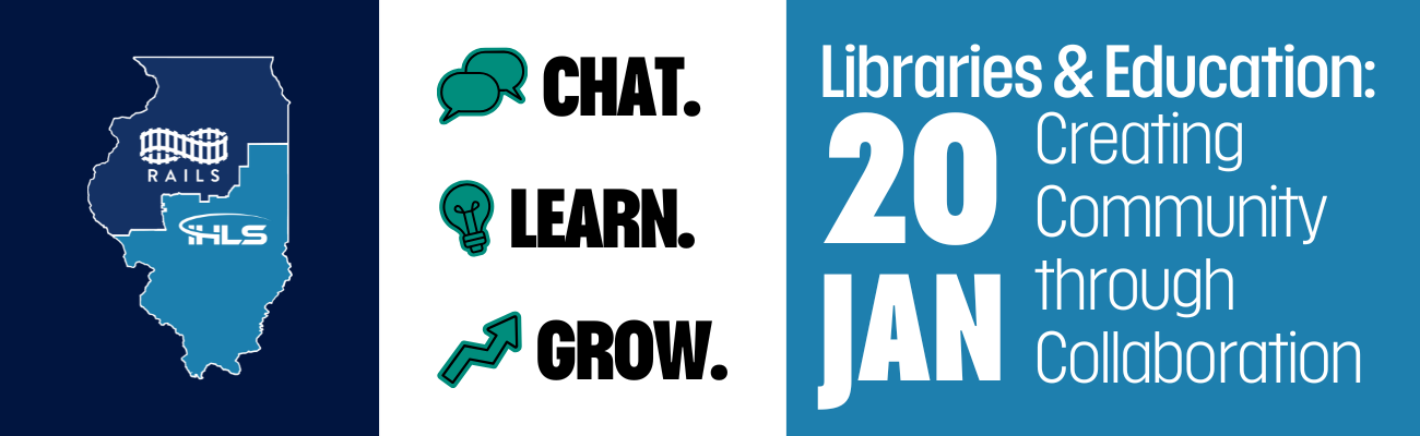 Libraries & Education: Creating Community through Collaboration. January 20. chat. learn. grow. IHLS and RAILS