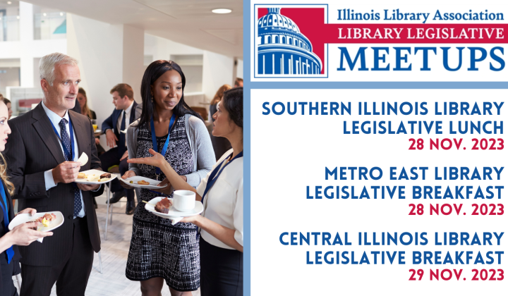Photograph of people standing and chatting with breakfast food in hand next to the ILA legislative meet-up logo and the following dates: Southern Illinois Library Legislative Lunch 28 Nov. 2023 Metro East Library Legislative Breakfast 28 Nov. 2023 Central Illinois Library Legislative Breakfast 29 Nov. 2023.