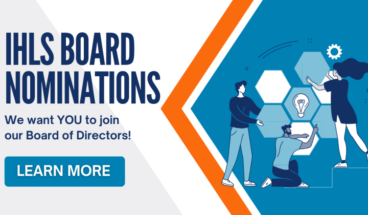 IHLS Board Nominations. We want YOU to join our Board of Directors! Learn more!